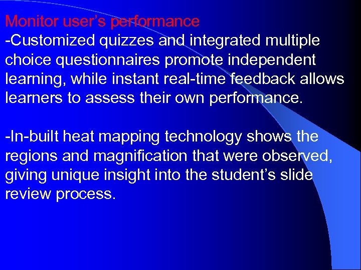 Monitor user’s performance -Customized quizzes and integrated multiple choice questionnaires promote independent learning, while