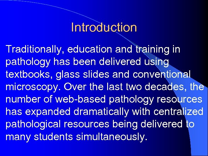 Introduction Traditionally, education and training in pathology has been delivered using textbooks, glass slides