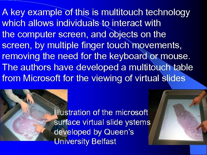 A key example of this is multitouch technology which allows individuals to interact with