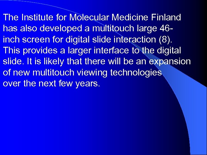 The Institute for Molecular Medicine Finland has also developed a multitouch large 46 inch