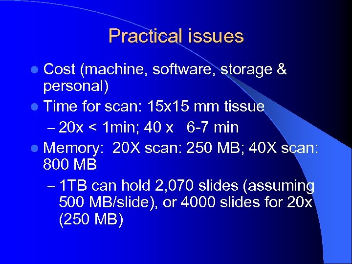 Practical issues l Cost (machine, software, storage & personal) l Time for scan: 15