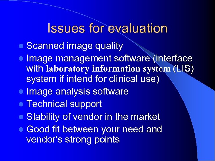 Issues for evaluation l Scanned image quality l Image management software (interface with laboratory