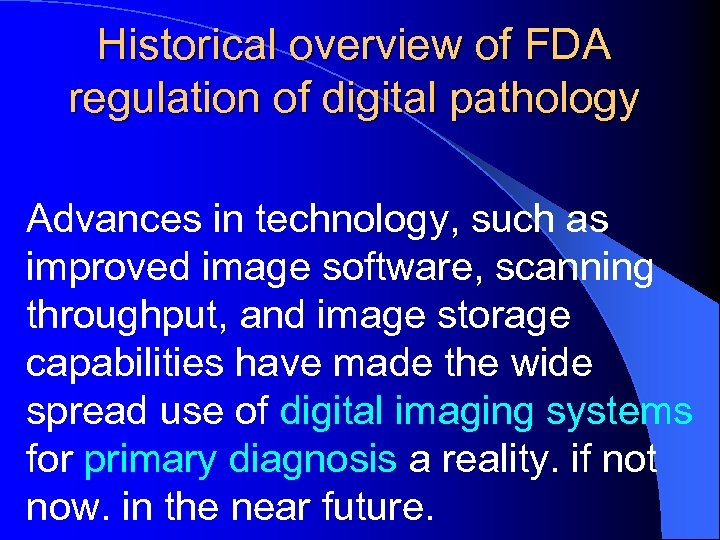 Historical overview of FDA regulation of digital pathology Advances in technology, such as improved