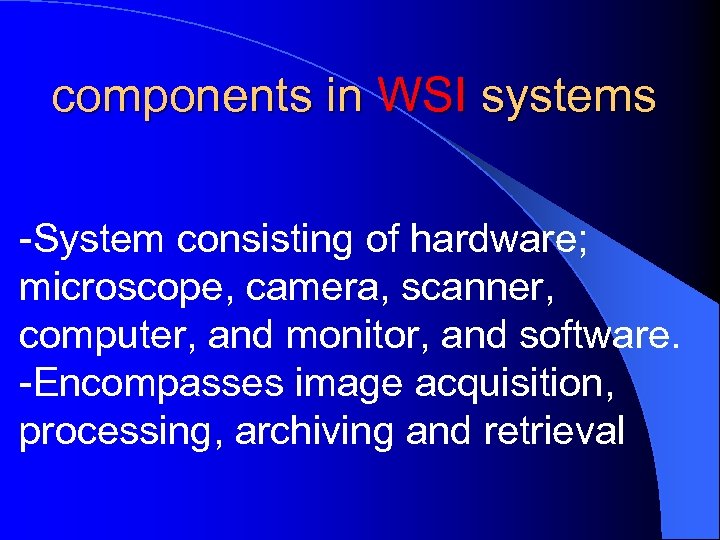 components in WSI systems -System consisting of hardware; microscope, camera, scanner, computer, and monitor,