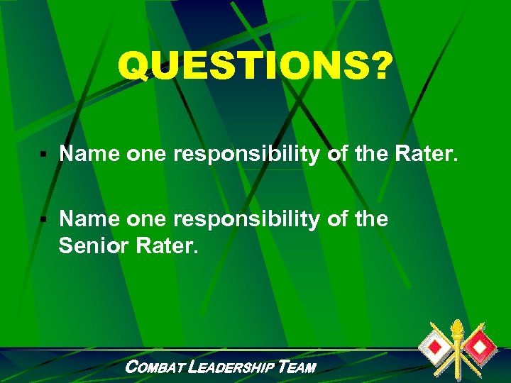 QUESTIONS? § Name one responsibility of the Rater. § Name one responsibility of the