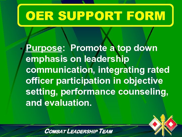 OER SUPPORT FORM § Purpose: Promote a top down emphasis on leadership communication, integrating