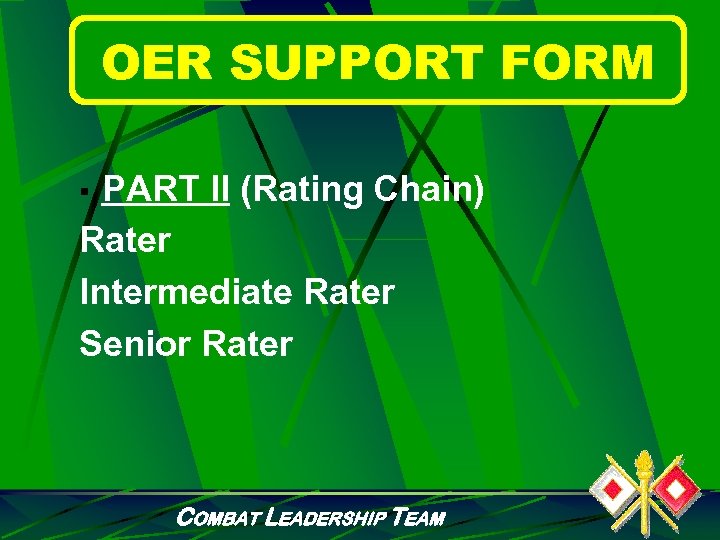 OER SUPPORT FORM PART II (Rating Chain) Rater Intermediate Rater Senior Rater § COMBAT