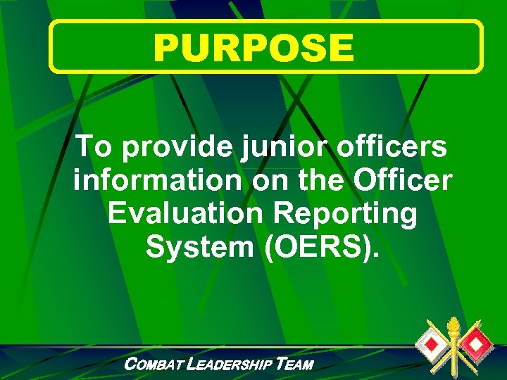 PURPOSE To provide junior officers information on the Officer Evaluation Reporting System (OERS). COMBAT