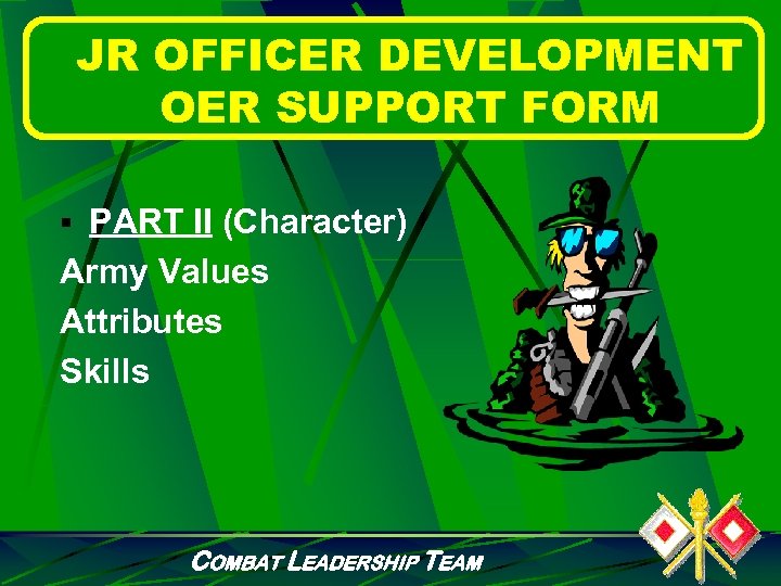 JR OFFICER DEVELOPMENT OER SUPPORT FORM § PART II (Character) Army Values Attributes Skills