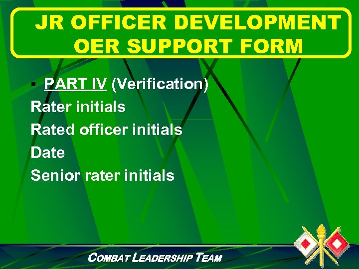 JR OFFICER DEVELOPMENT OER SUPPORT FORM § PART IV (Verification) Rater initials Rated officer