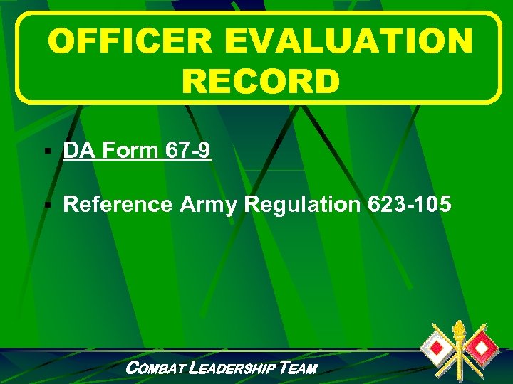 OFFICER EVALUATION RECORD § DA Form 67 -9 § Reference Army Regulation 623 -105