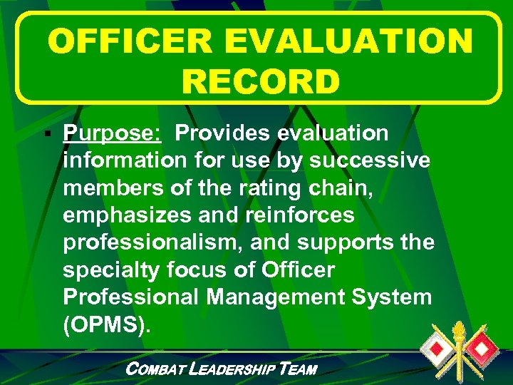 OFFICER EVALUATION RECORD § Purpose: Provides evaluation information for use by successive members of