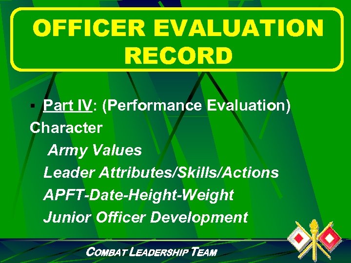 OFFICER EVALUATION RECORD § Part IV: (Performance Evaluation) Character Army Values Leader Attributes/Skills/Actions APFT-Date-Height-Weight