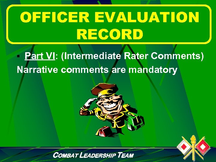 OFFICER EVALUATION RECORD § Part VI: (Intermediate Rater Comments) Narrative comments are mandatory COMBAT