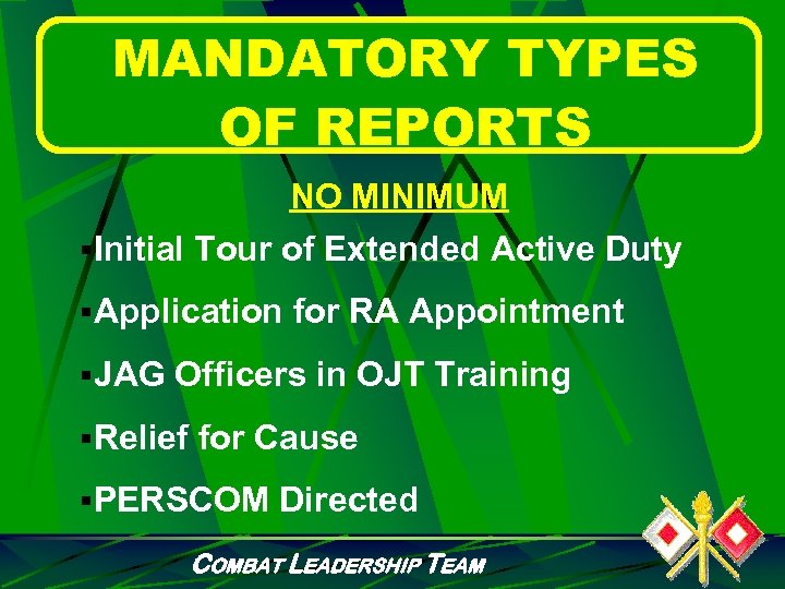 MANDATORY TYPES OF REPORTS NO MINIMUM §Initial Tour of Extended Active Duty §Application for