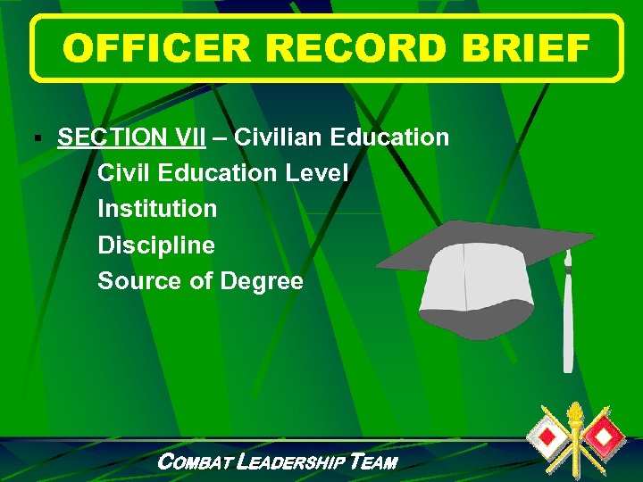 OFFICER RECORD BRIEF § SECTION VII – Civilian Education Civil Education Level Institution Discipline