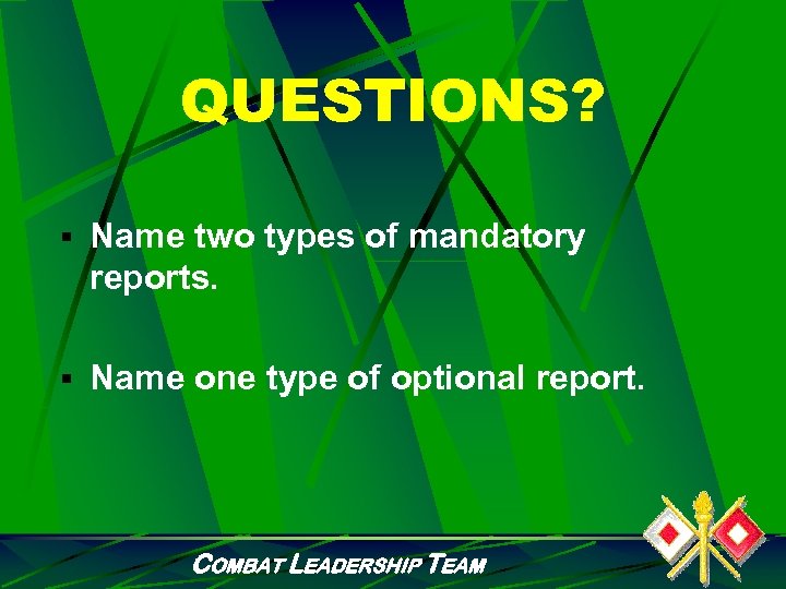 QUESTIONS? § Name two types of mandatory reports. § Name one type of optional