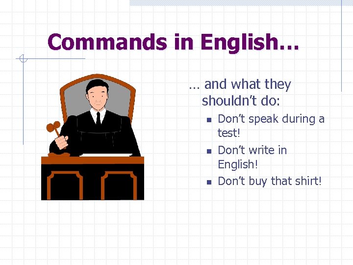 Commands in English… … and what they shouldn’t do: n n n Don’t speak