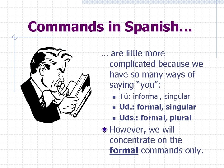 Commands in Spanish… … are little more complicated because we have so many ways