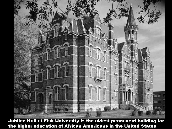 Jubilee Hall at Fisk University is the oldest permanent building for the higher education