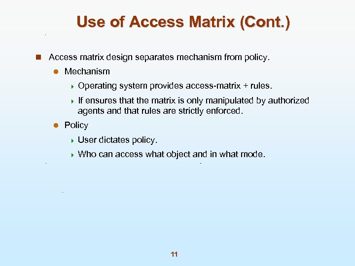 Use of Access Matrix (Cont. ) n Access matrix design separates mechanism from policy.