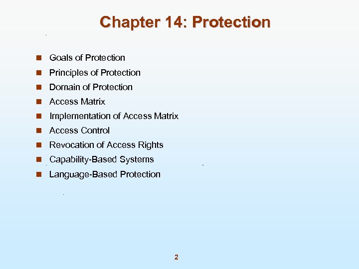 Chapter 14: Protection n Goals of Protection n Principles of Protection n Domain of