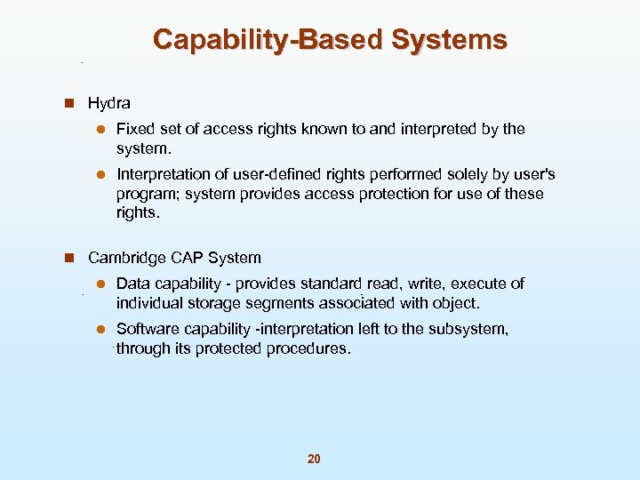 Capability-Based Systems n Hydra l Fixed set of access rights known to and interpreted