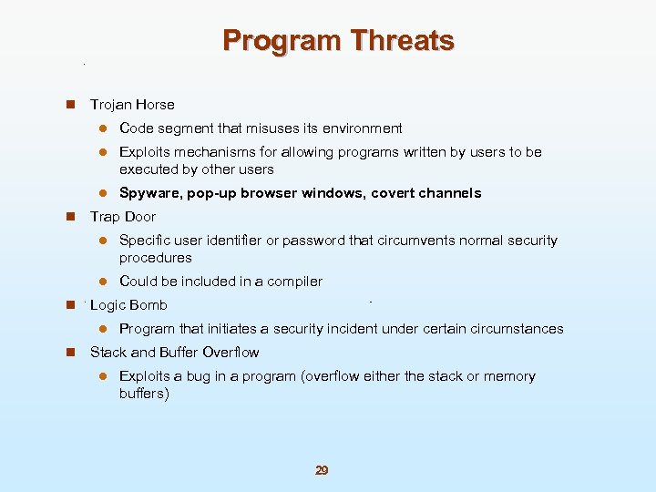 Program Threats n Trojan Horse l l Exploits mechanisms for allowing programs written by