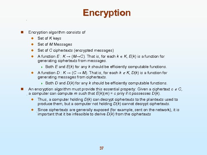 Encryption n Encryption algorithm consists of l Set of K keys Set of M