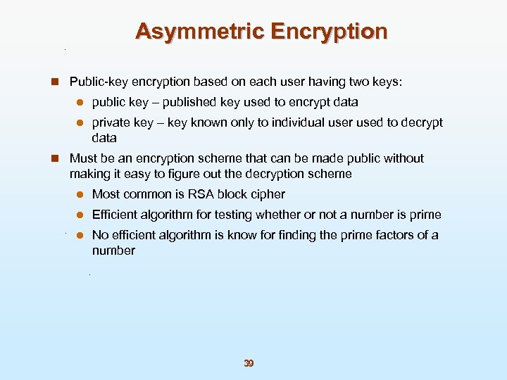 Asymmetric Encryption n Public-key encryption based on each user having two keys: l public