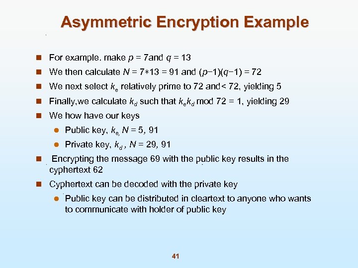 Asymmetric Encryption Example n For example. make p = 7 and q = 13