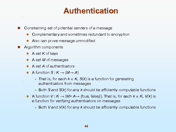 Authentication n Constraining set of potential senders of a message l l n Complementary