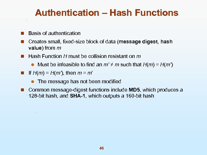 Authentication – Hash Functions n Basis of authentication n Creates small, fixed-size block of