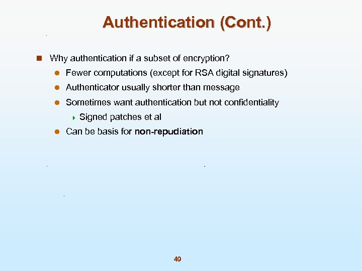 Authentication (Cont. ) n Why authentication if a subset of encryption? l Fewer computations