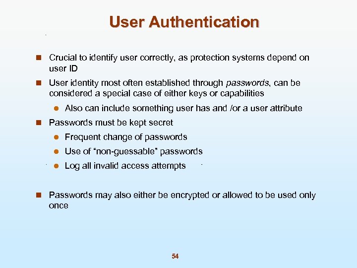 User Authentication n Crucial to identify user correctly, as protection systems depend on user