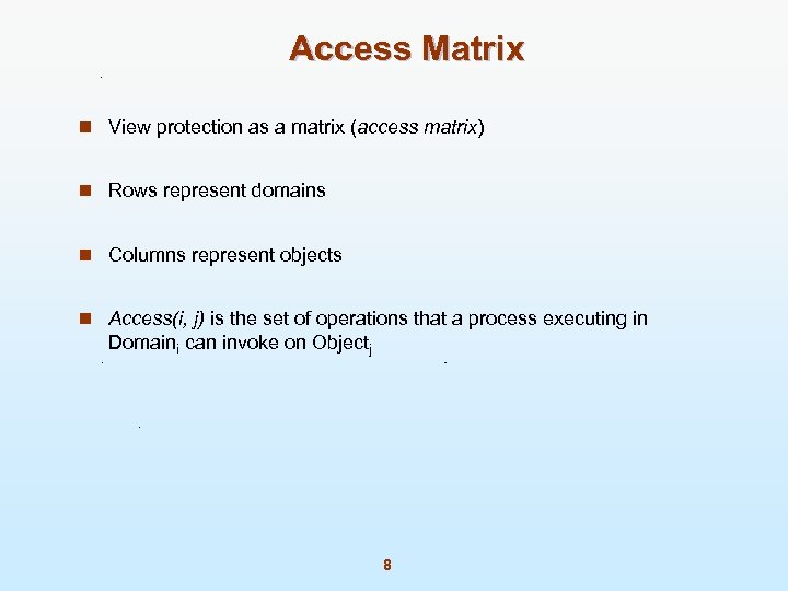 Access Matrix n View protection as a matrix (access matrix) n Rows represent domains