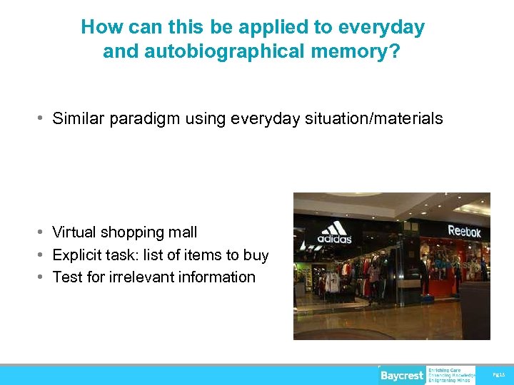 How can this be applied to everyday and autobiographical memory? • Similar paradigm using