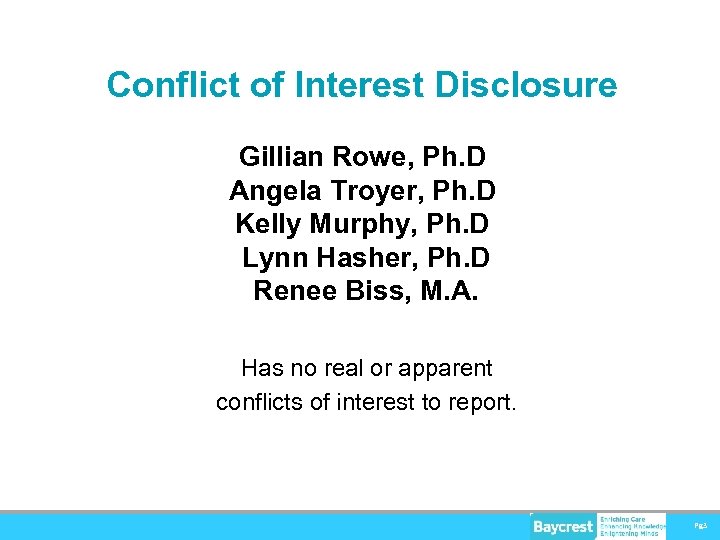 Conflict of Interest Disclosure Gillian Rowe, Ph. D Angela Troyer, Ph. D Kelly Murphy,