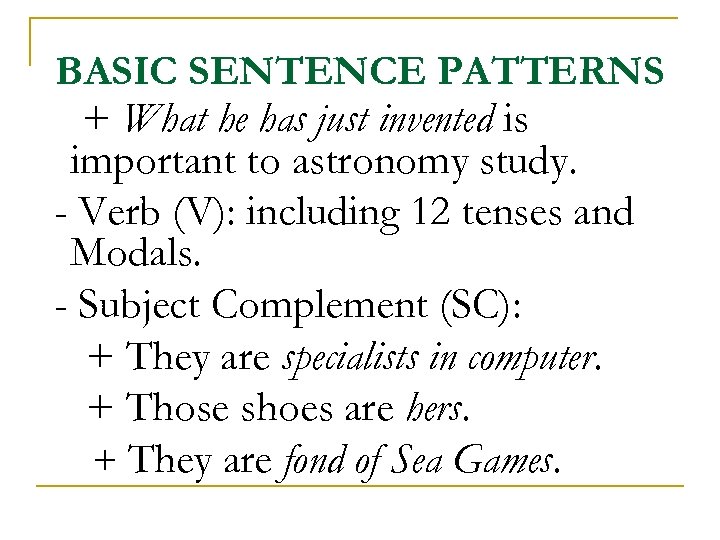 BASIC SENTENCE PATTERNS + What he has just invented is important to astronomy study.