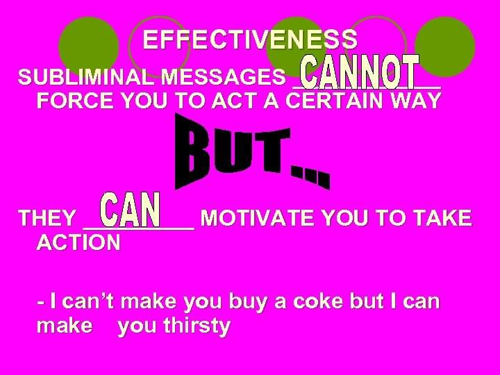 EFFECTIVENESS SUBLIMINAL MESSAGES ______ FORCE YOU TO ACT A CERTAIN WAY THEY _____ MOTIVATE