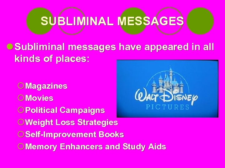 SUBLIMINAL MESSAGES l Subliminal messages have appeared in all kinds of places: ¡Magazines ¡Movies