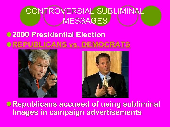 CONTROVERSIAL SUBLIMINAL MESSAGES l 2000 Presidential Election l REPUBLICANS vs. DEMOCRATS l Republicans accused