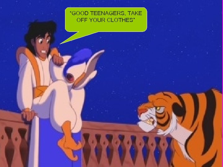 “GOOD TEENAGERS, TAKE OFF YOUR CLOTHES” 