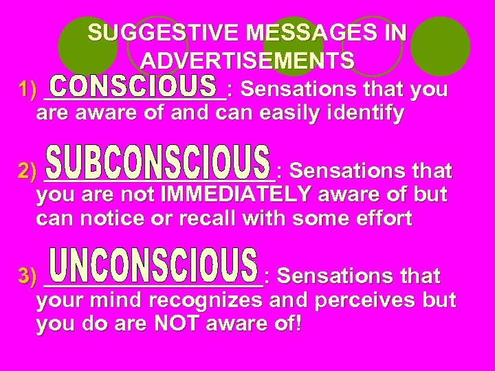 SUGGESTIVE MESSAGES IN ADVERTISEMENTS 1) ________: Sensations that you are aware of and can