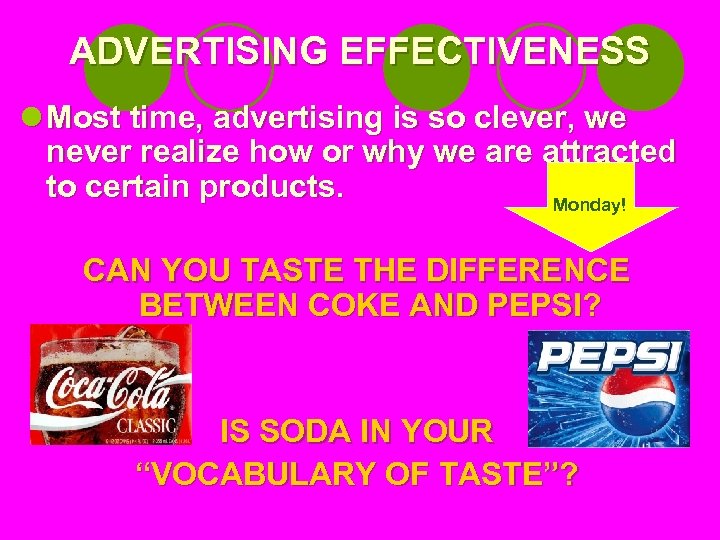 ADVERTISING EFFECTIVENESS l Most time, advertising is so clever, we never realize how or
