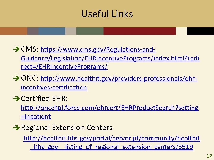 Useful Links è CMS: https: //www. cms. gov/Regulations-and. Guidance/Legislation/EHRIncentive. Programs/index. html? redi rect=/EHRIncentive. Programs/