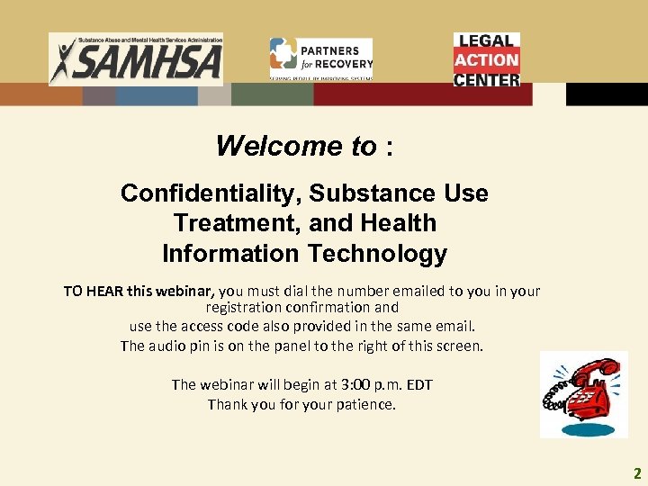 Welcome to : Confidentiality, Substance Use Treatment, and Health Information Technology TO HEAR this