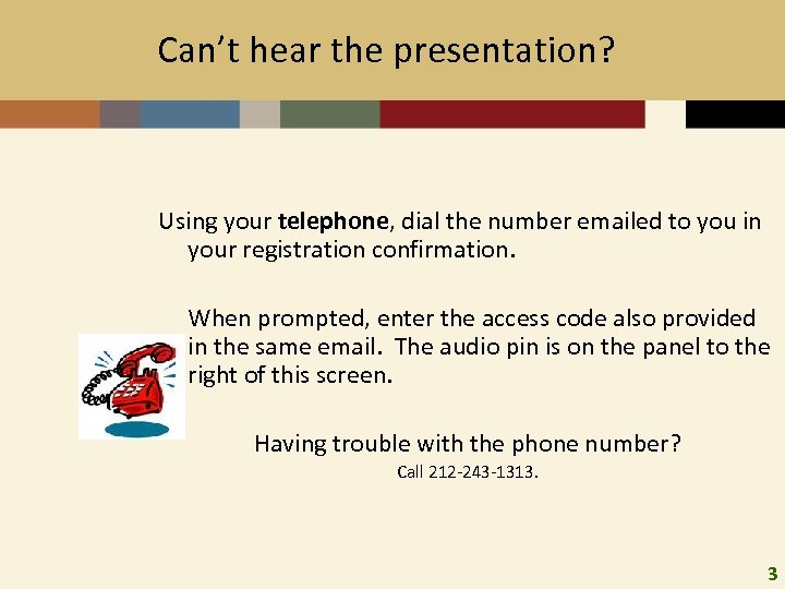 Can’t hear the presentation? Using your telephone, dial the number emailed to you in