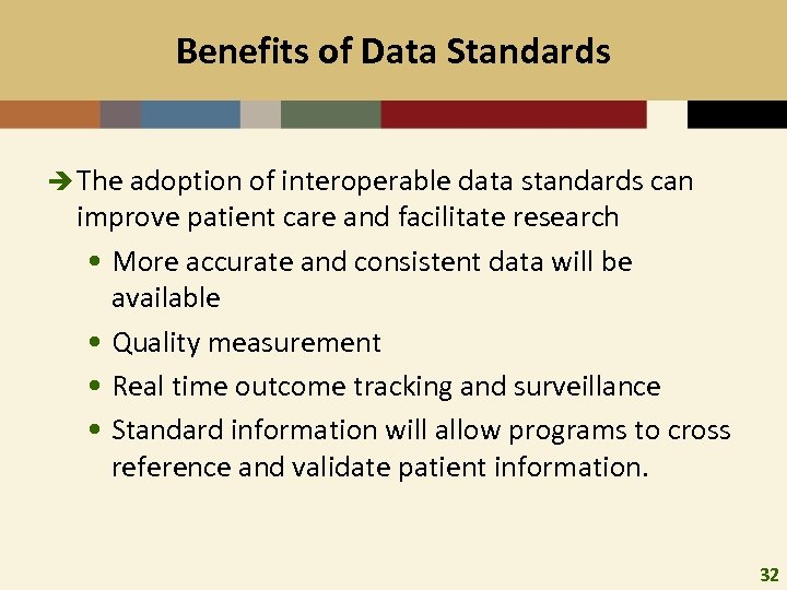 Benefits of Data Standards è The adoption of interoperable data standards can improve patient