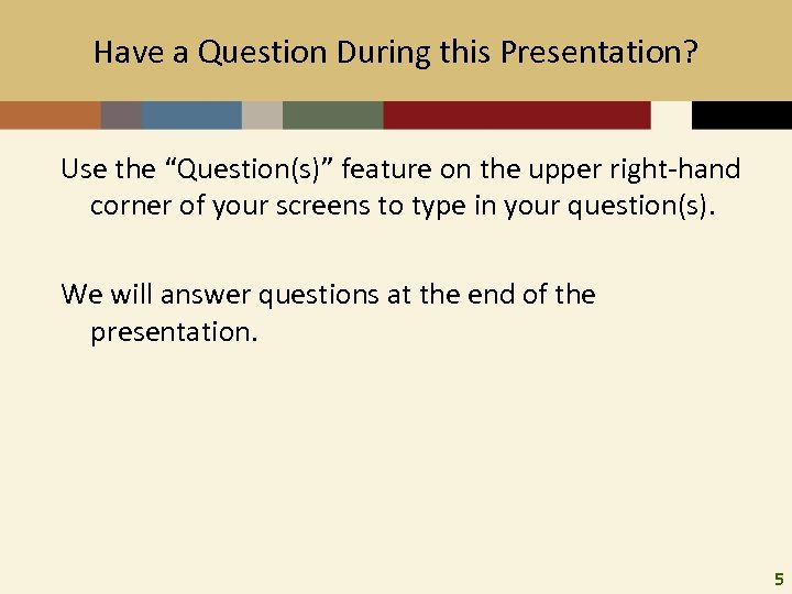 Have a Question During this Presentation? Use the “Question(s)” feature on the upper right-hand